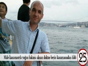   Mide kanamasıyla yoğun bakıma alınan doktor beyin kanamasından öldü