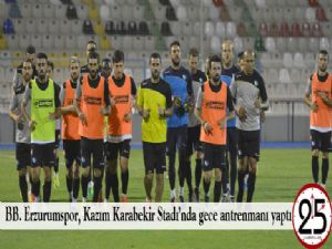   BB. Erzurumspor, Kazım Karabekir Stadı'nda gece antrenmanı yaptı