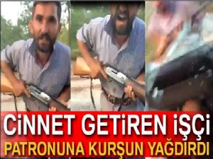 Cinnet getiren işçi patronuna kurşun yağdırdı