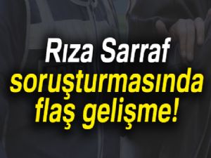 Rıza Sarraf soruşturmasında flaş gelişme!