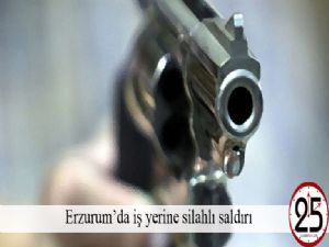 Erzurum'da iş yerine silahlı saldırı