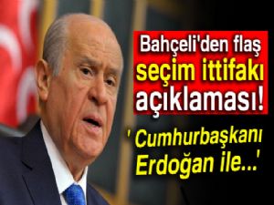 Bahçeli'den flaş seçim ittifakı açıklaması!