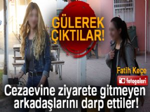 Liseli kızlar cezaevine ziyarete gitmeyen arkadaşlarını darp etti