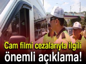 Hükümetten cam filmi cezalarıyla ilgili önemli açıklama