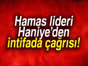 Hamas lideri yeni intifada çağrısında bulundu