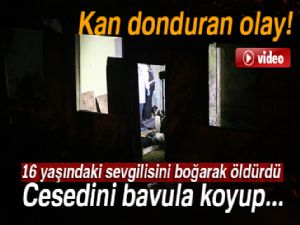 16 yaşındaki sevgilisini boğarak öldürdü