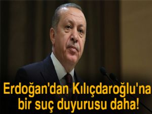 Erdoğan'dan Kılıçdaroğlu'na bir suç duyurusu daha!