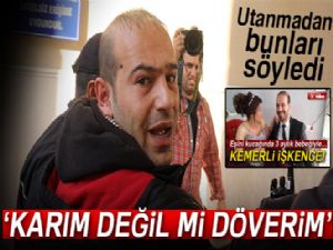 Savcılık kadına şiddete geçit vermedi, koca 'karım değil mi döverim' dedi