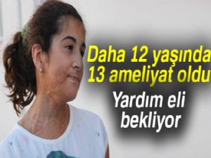 12 yaşında, 13 ameliyat oldu