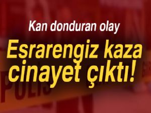 Esrarengiz kaza film gibi cinayet çıktı