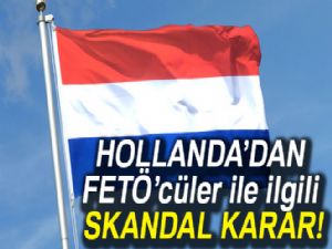 Hollanda'dan, Avrupa'ya kaçan FETÖ'cülere iltica hakkı