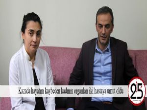  Kazada hayatını kaybeden kadının organları iki hastaya umut oldu 