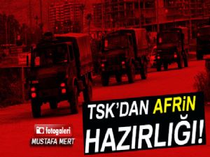 TSK'dan Afrin hazırlığı