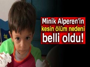 Minik Alperen'in kesin ölüm nedeni belli oldu