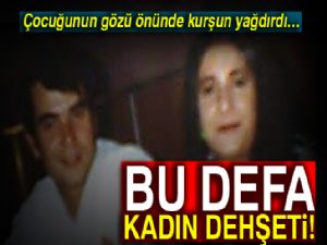 Bu defa kadın dehşeti: Hem de çocuğunun gözü önünde...