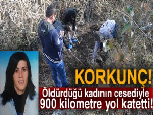 Öldürdüğü kadının cesediyle 900 kilometre yol katetti