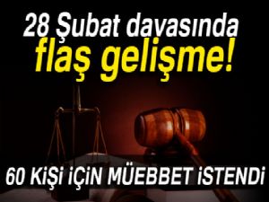 28 Şubat davasında 60 kişi için müebbet istendi