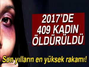 2017 yılında 409 kadın cinayete kurban gitti