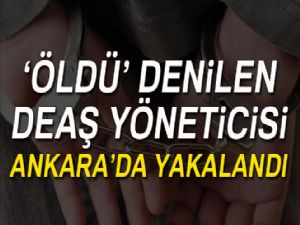 Öldü diye kayıtlara geçen DEAŞ yöneticisi yakalandı