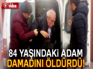 84 yaşındaki adam damadını öldürdü