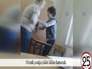 Otizmli çocuğa şiddet iddiası kamerada