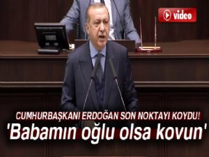 Cumhurbaşkanı Erdoğan: 'Babamın oğlu olsa kovun'