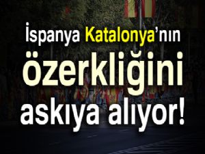 İspanya, Katalonya'nın özerkliğini askıya alıyor