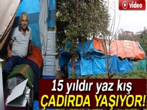 15 yıldır yaz kış çadırda yaşıyor