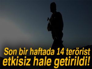 Son bir haftada 14 terörist etkisiz hale getirildi!